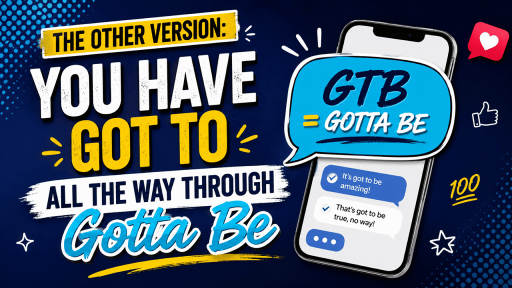 GTB slang meaning explained as “Got To Be” or “Gotta Be” with a smartphone and chat message examples.